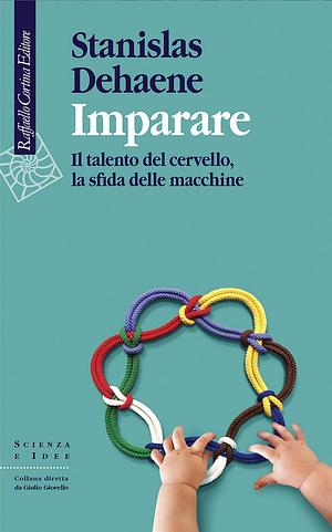 Imparare. Il talento del cervello, la sfida delle macchine by Stanislas Dehaene