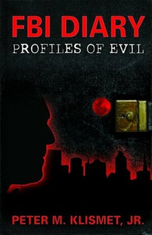 FBI Diary: Profiles of Evil by Peter M. Klismet Jr.