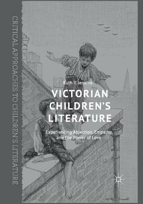 Victorian Children's Literature: Experiencing Abjection, Empathy, and the Power of Love by Ruth Y. Jenkins