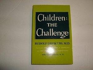 Children: The Challenge by Rudolf Dreikurs by Rudolf Dreikurs, Rudolf Dreikurs