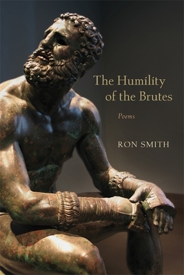 The Humility of the Brutes: Poems by Ron Smith