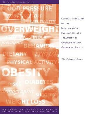 Clinical Guidelines on the Identification, Evaluation, and Treatment of Overweight and Obesity in Adults: The Evidence Report by National Heart Lung and Blo Institute, U. S. Depar Human Services, National Institutes Of Health