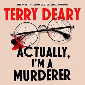 Actually, I'm a Murderer by Terry Deary