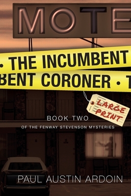 The Incumbent Coroner by Paul Austin Ardoin