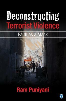 Deconstructing Terrorist Violence: Faith as a Mask by Ram Puniyani