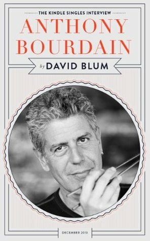 Anthony Bourdain: The Kindle Singles Interview (Kindle Single) by David Blum