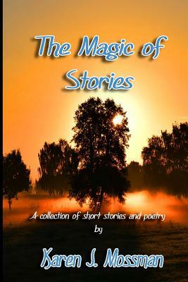 The Magic of Stories by Karen J. Mossman