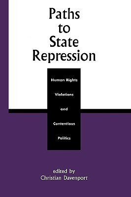 Paths to State Repression: Human Rights Violations and Contentious Politics by Christian Davenport