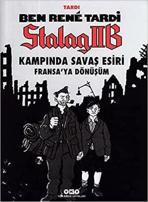 Ben Rene Tardi: Stalag IIB Kampında Savaş Esiri - Fransa'ya Dönüşüm by Goncagül Erdoğdu, Jacques Tardi