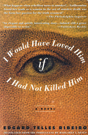 I Would Have Loved Him, If I Had Not Killed Him by Edgard Telles Ribeiro