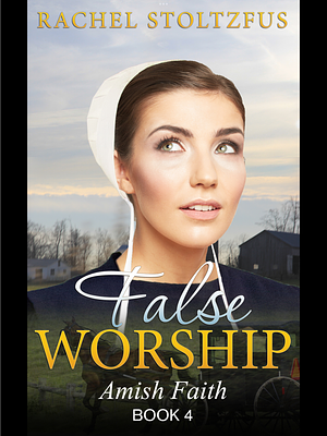 False Worship  by Rachel Stoltzfus