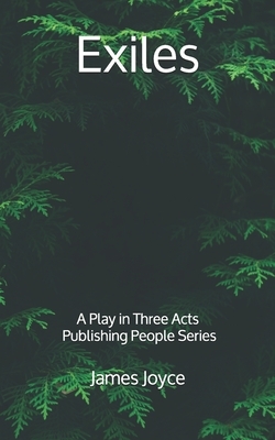 Exiles: A Play in Three Acts - Publishing People Series by James Joyce