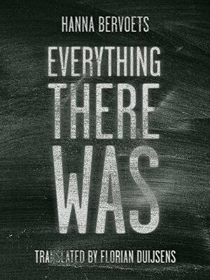 Everything There Was by Hanna Bervoets, Florian Duijsens