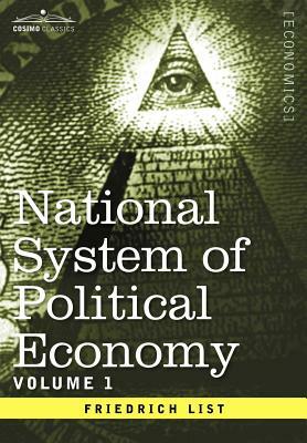 National System of Political Economy - Volume 1: The History by Friedrich List