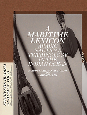 A Maritime Lexicon, Volume 11: Arabic Nautical Terminology in the Indian Ocean by Eric Staples, Abdulrahman Al Salimi