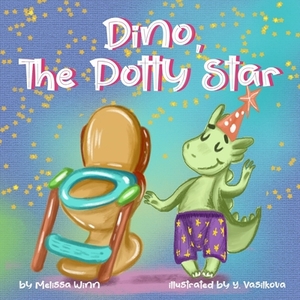 Dino, The Potty Star: Potty Training Older Children, Stubborn Kids, and Baby Boys and girls who refuse to give up their diapers. The Funnies by Melissa Winn