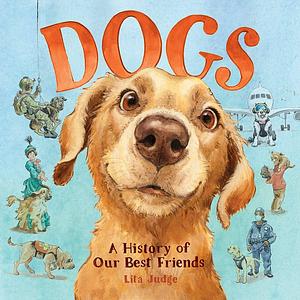 Dogs: A History of Our Best Friends by Lita Judge