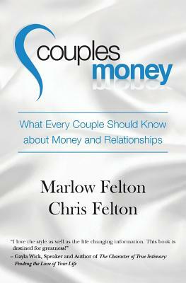 Couples Money: What Every Couple Should Know about Money and Relationships by Marlow Felton, Chris Felton