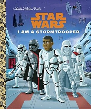 Star Wars: I Am a Stormtrooper by Golden Books, Chris Kennett