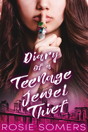 Diary of a Teenage Jewel Thief by Rosie Somers