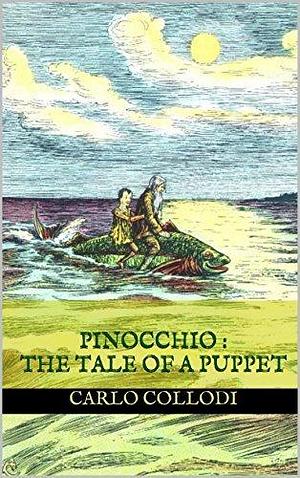 Pinocchio: The Tale of a Puppet : complete with original Illustration by Carlo Collodi, Carlo Collodi