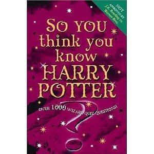 So You Think You Know Harry Potter?: Over 1000 Wizard Quiz Questions by Hodder &amp; Stoughton, Hodder &amp; Stoughton