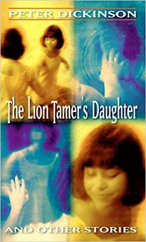 The Lion Tamer's Daughter and Other Stories by Peter Dickinson