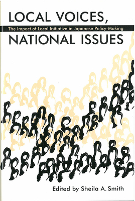 Local Voices, National Issues: The Impact of Local Initiative in Japanese Policy-Making by 