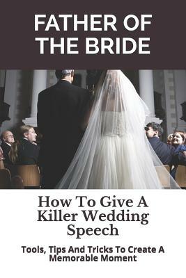 Father of the Bride: How to Give a Killer Wedding Speech by Wedding Mentor, Story Ninjas
