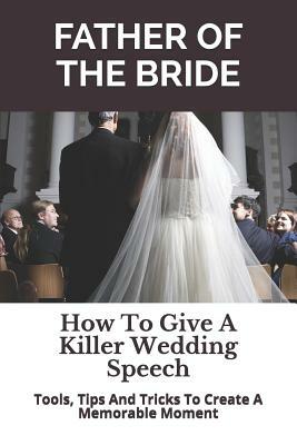 Father of the Bride: How to Give a Killer Wedding Speech by Story Ninjas, Wedding Mentor