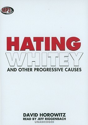 Hating Whitey and Other Progressive Causes by David Horowitz