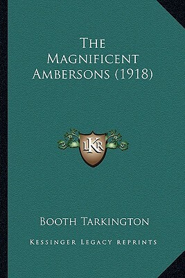 The Magnificent Ambersons (1918) the Magnificent Ambersons (1918) by Booth Tarkington