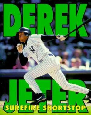 Derek Jeter: Surefire Shortstop by Robert Schnakenberg