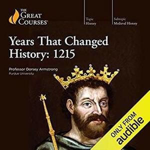 Years That Changed History: 1215 by Dorsey Armstrong