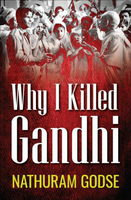 Why I killed Gandhi: Revised Edition of Original Version by Nathuram Godse, Gopal Godse