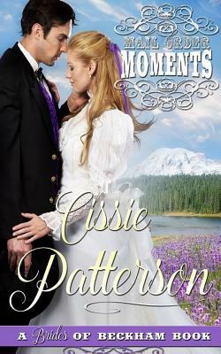 Mail Order Moments: Brides of Beckham by Cissie Patterson