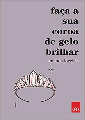 Faca sua coroa de gelo brilhar by Amanda Lovelace