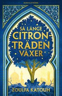 Så länge citronträden växer by Zoulfa Katouh