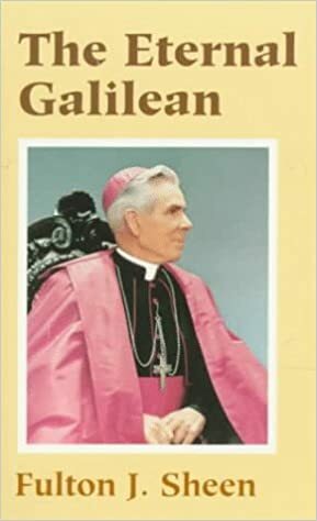 The Eternal Galilean by Fulton J. Sheen