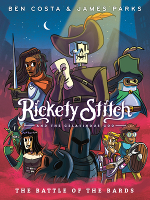 Rickety Stitch and the Gelatinous Goo Book 3: The Battle of the Bards by Ben Costa, James Parks