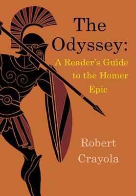 The Odyssey: A Reader's Guide to the Homer Epic by Robert Crayola