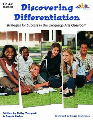 Discovering Differentiation: Strategies for Success in the Language Arts Classroom by Kathy Cromwell Tuszynski, Angela Yarber