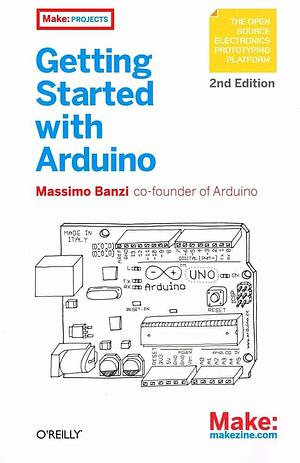 Getting Started With Arduino by Massimo Banzi, Massimo Banzi