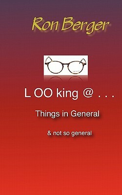 Looking @ . . . Things in General: or not so general by Ron Berger