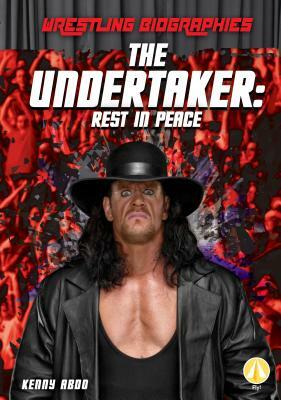 The Undertaker: Rest in Peace by Kenny Abdo