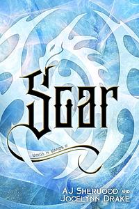 Soar by A.J. Sherwood, Jocelynn Drake