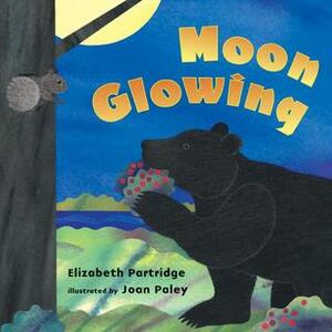 Moon Glowing by Joan Paley, Elizabeth Partridge