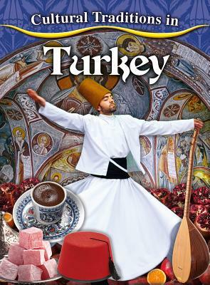 Cultural Traditions in Turkey by Joan Marie Galat
