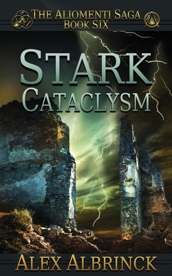 Stark Cataclysm (The Aliomenti Saga - Book 6) by Alex Albrinck