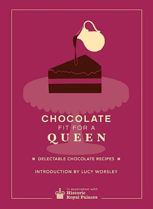 Chocolate Fit For A Queen by Historic Royal Palaces Enterprises Limited